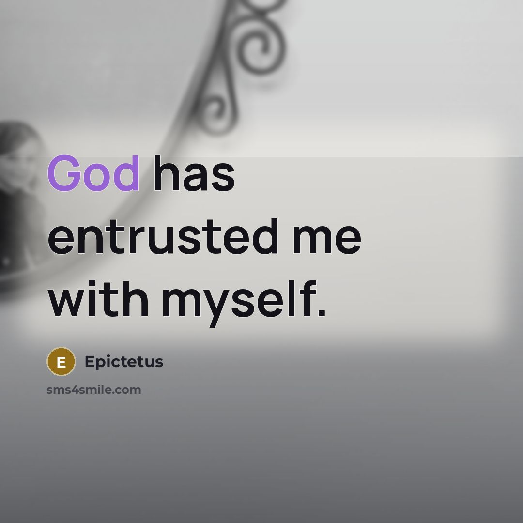 “God has entrusted me with myself.…” quote by Epictetus