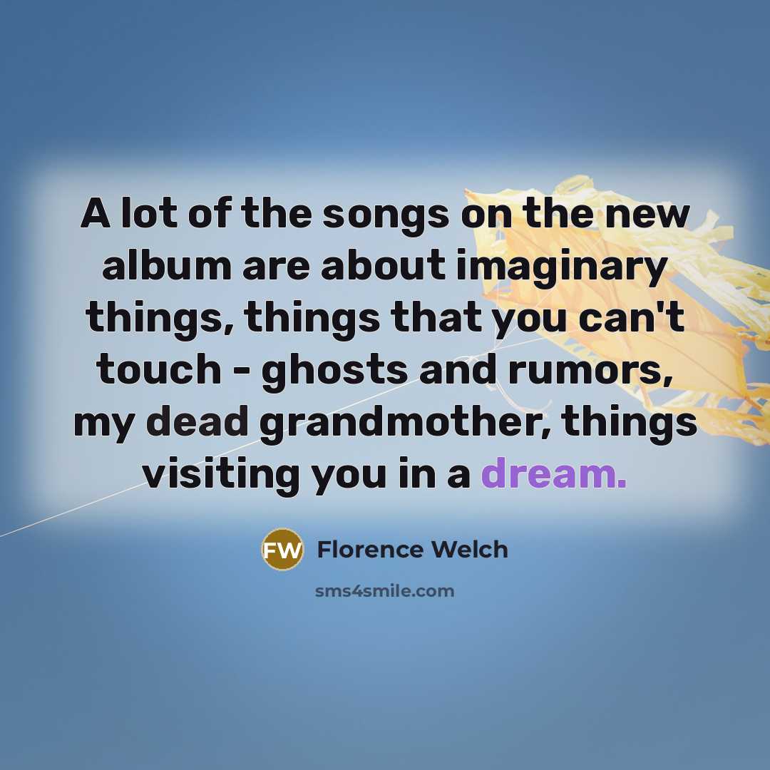 “A lot of the songs on the new album are…” quote by Florence Welch