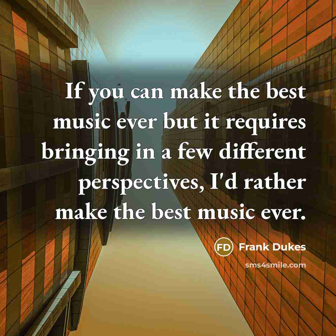 “If you can make the best music ever but it…” quote by Frank Dukes