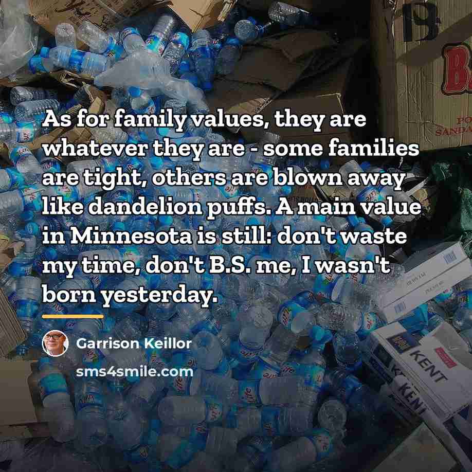 “As for family values, they are whatever they are -…” quote by Garrison Keillor
