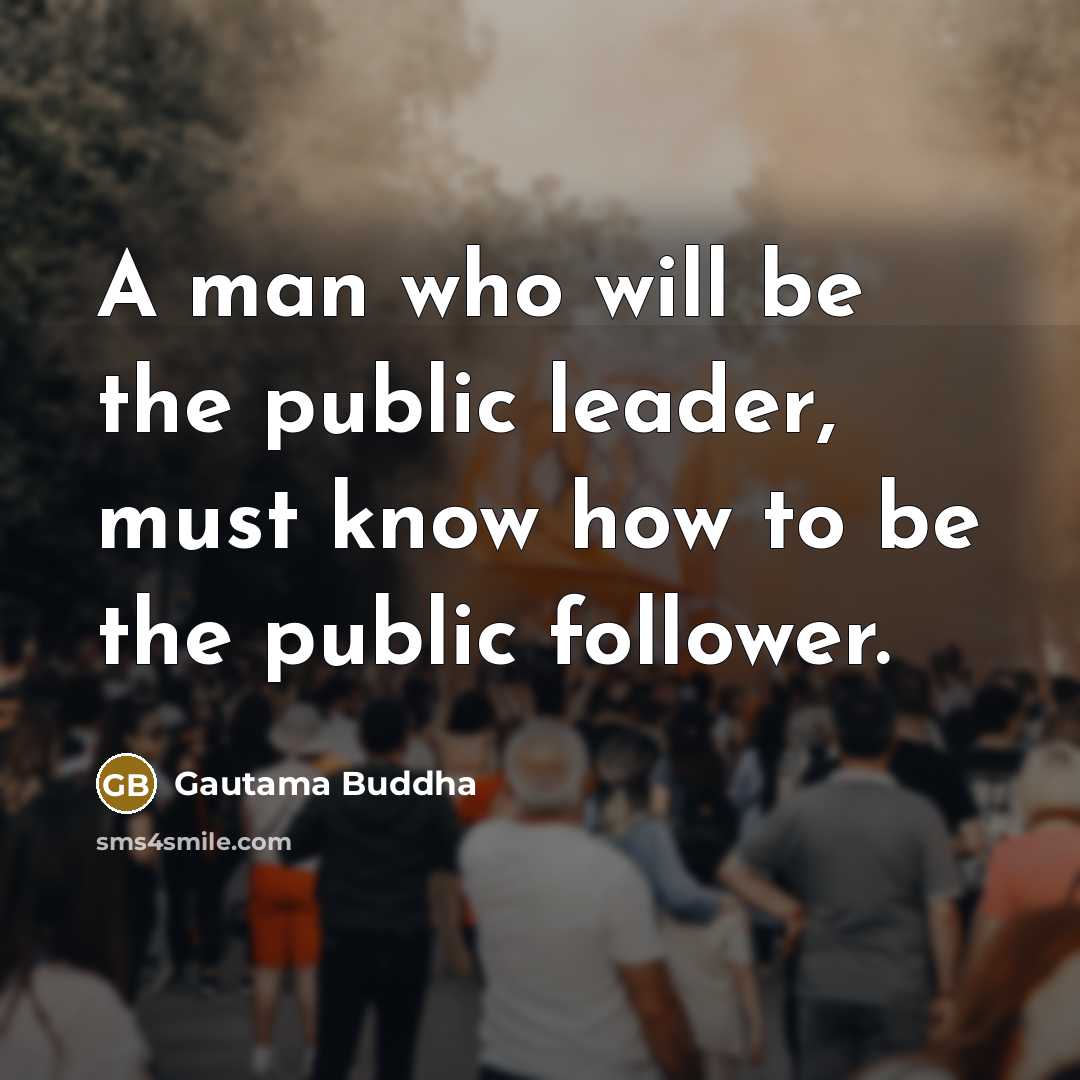 “A man who will be the public leader, must know…” quote by Gautama Buddha