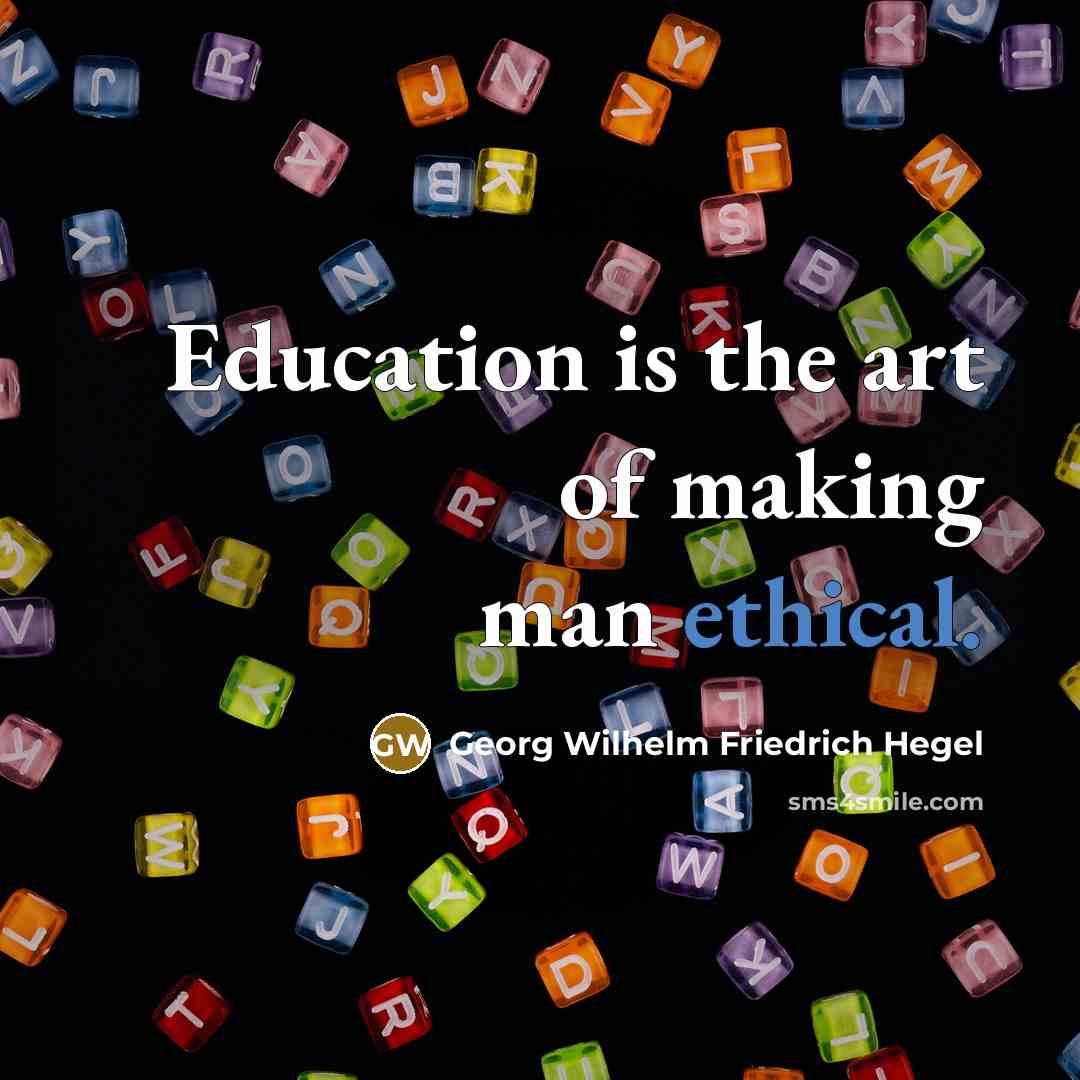 “Education is the art of making man ethical.…” quote by Georg Wilhelm Friedrich Hegel