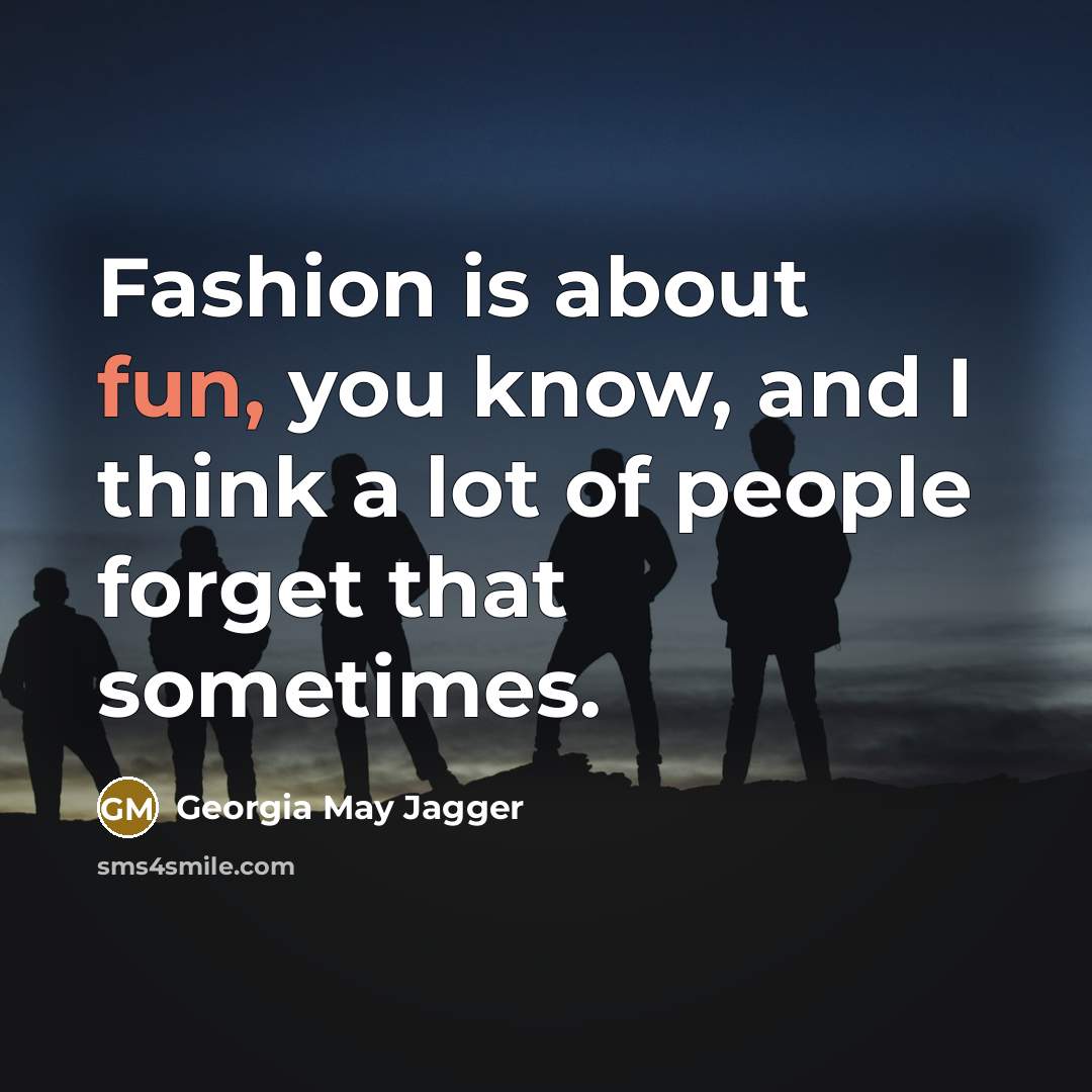 “Fashion is about fun, you know, and I think a…” quote by Georgia May Jagger