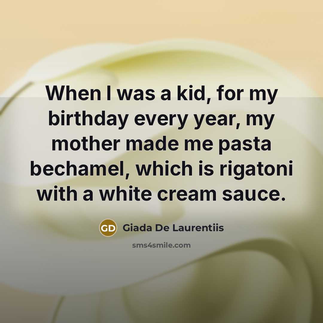 “When I was a kid, for my birthday every year,…” quote by Giada De Laurentiis