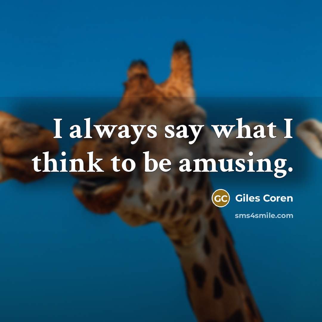 “I always say what I think to be amusing.…” quote by Giles Coren