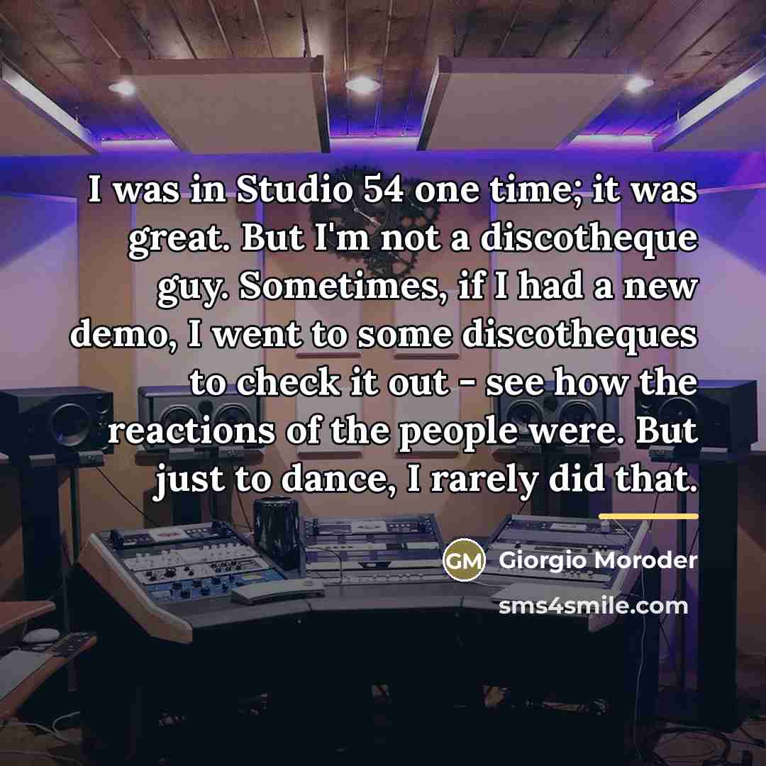 “I was in Studio 54 one time; it was great.…” quote by Giorgio Moroder