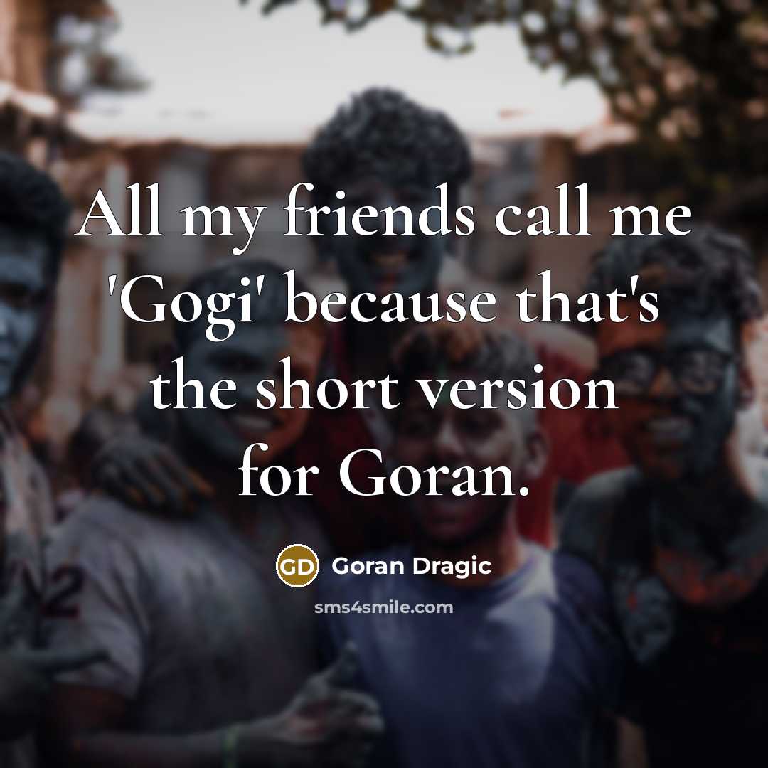 “All my friends call me 'Gogi' because that's the short…” quote by Goran Dragic