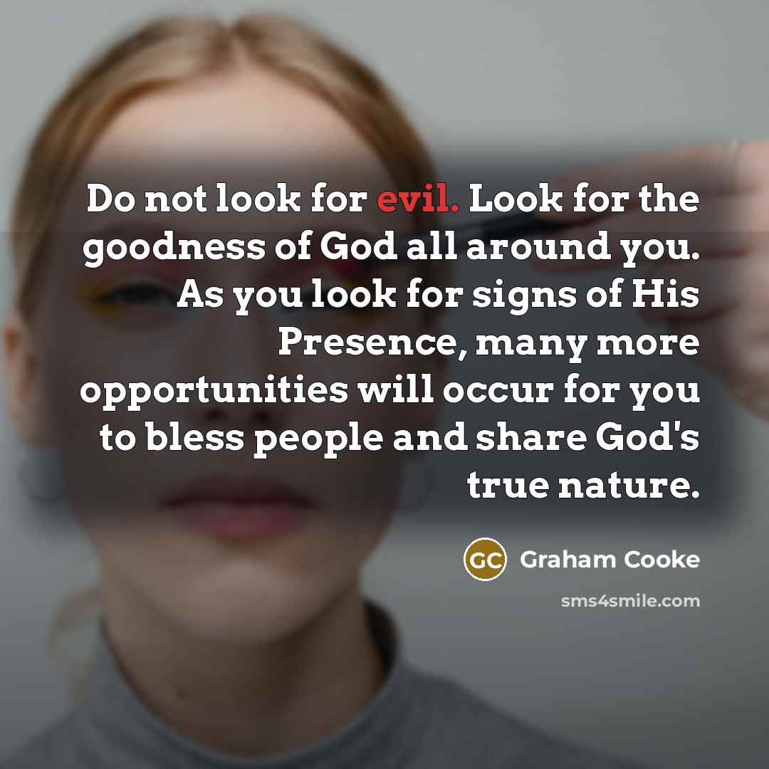“Do not look for evil. Look for the goodness of…” quote by Graham Cooke