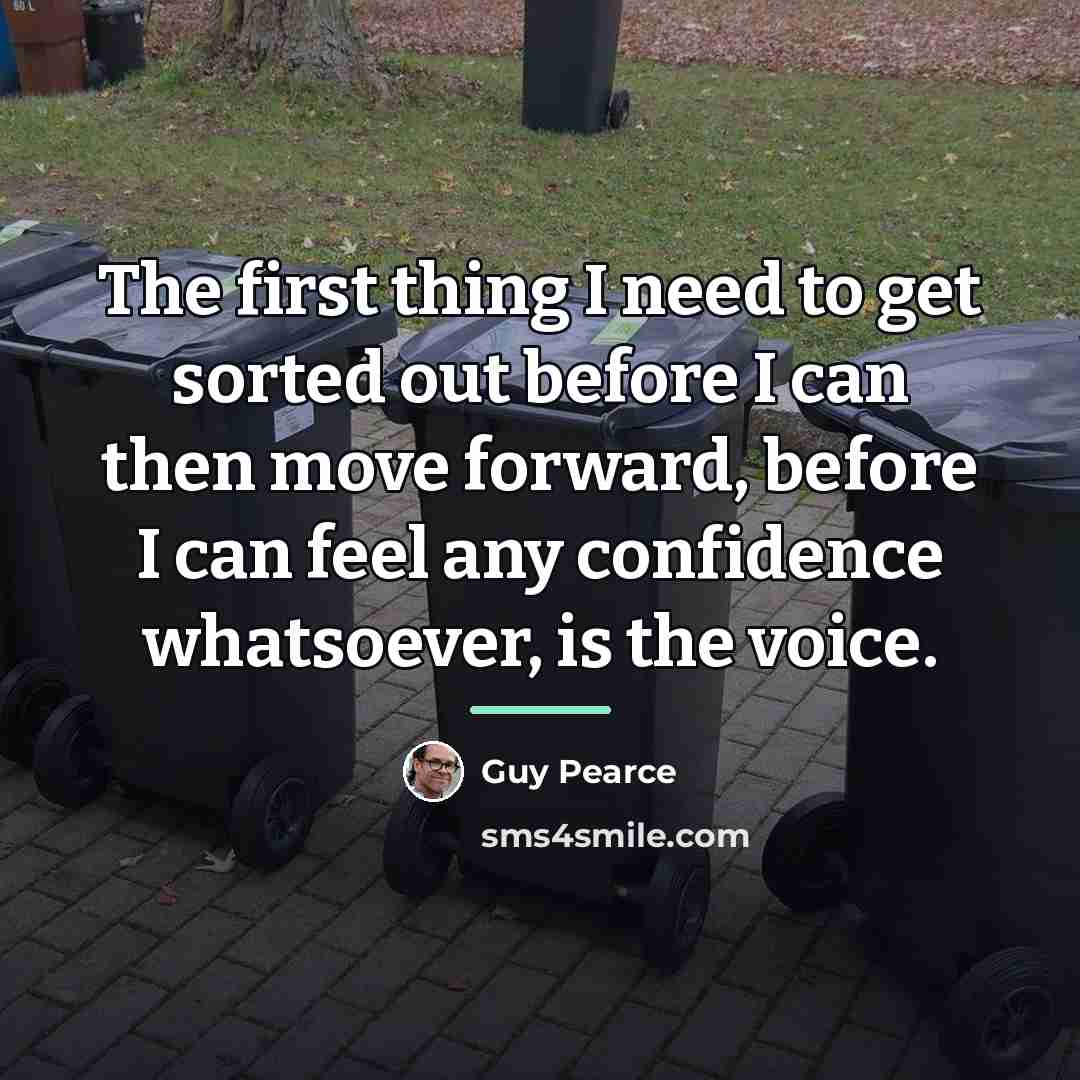 “The first thing I need to get sorted out before…” quote by Guy Pearce