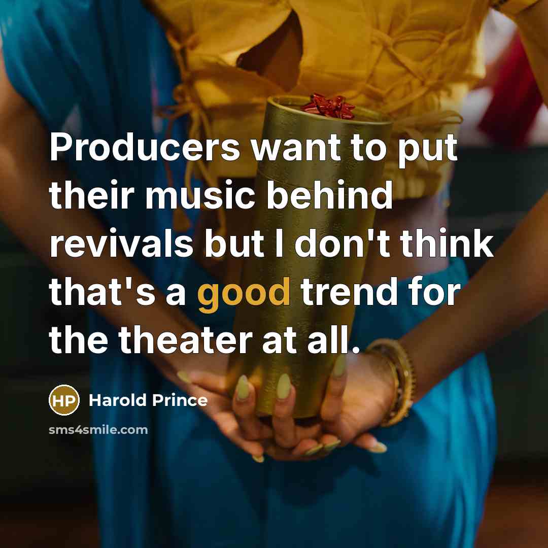 “Producers want to put their music behind revivals but I…” quote by Harold Prince