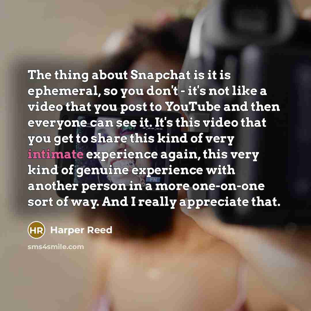 “The thing about Snapchat is it is ephemeral, so you…” quote by Harper Reed