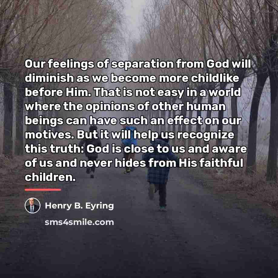 “Our feelings of separation from God will diminish as we…” quote by Henry B. Eyring