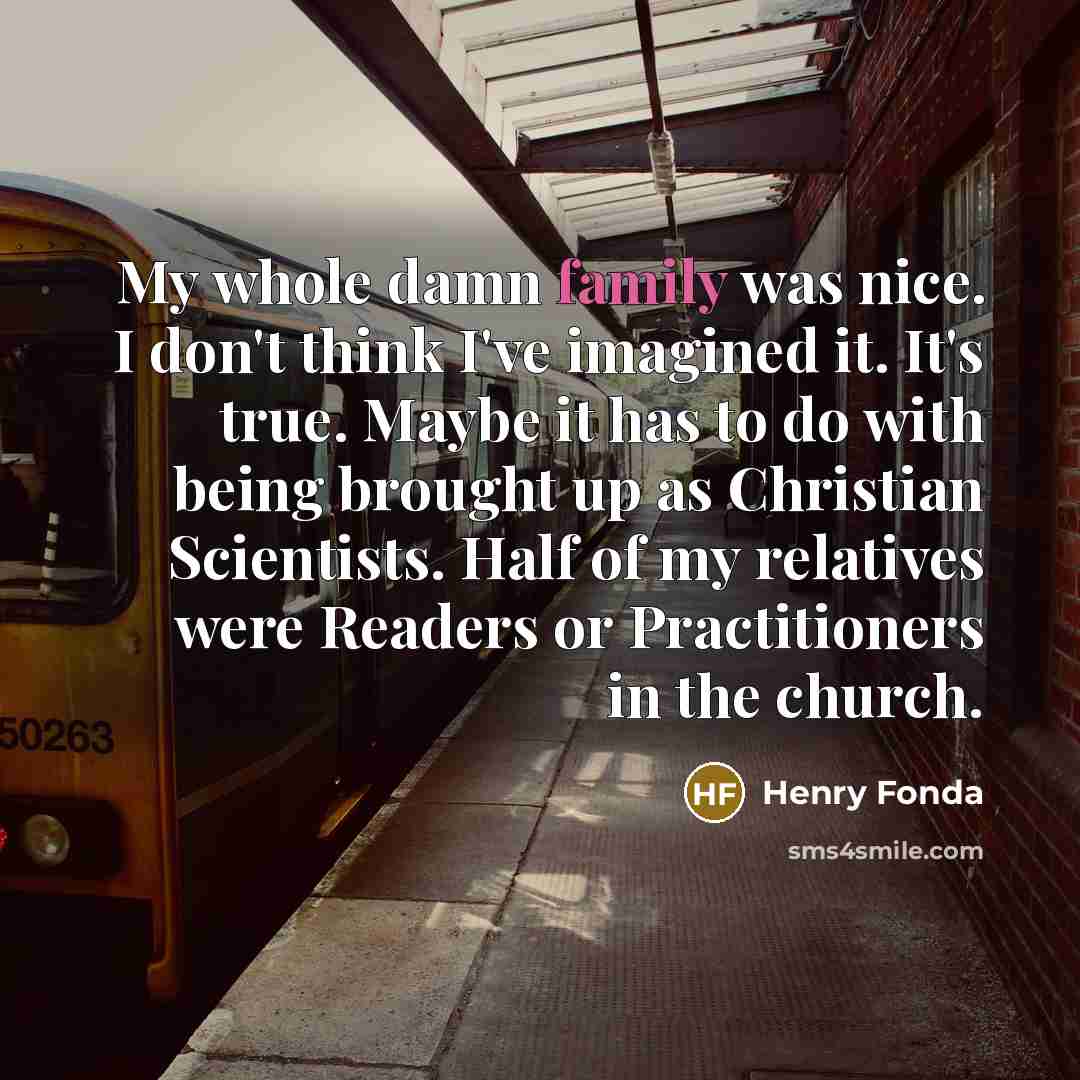 “My whole damn family was nice. I don't think I've…” quote by Henry Fonda
