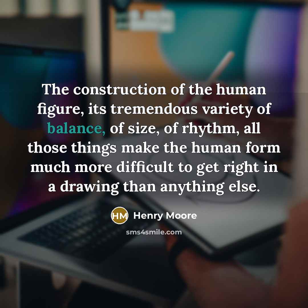 “The construction of the human figure, its tremendous variety of…” quote by Henry Moore