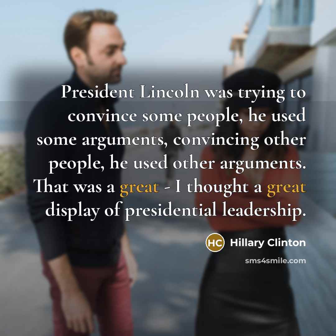 “President Lincoln was trying to convince some people, he used…” quote by Hillary Clinton