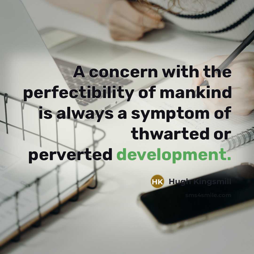 “A concern with the perfectibility of mankind is always a…” quote by Hugh Kingsmill