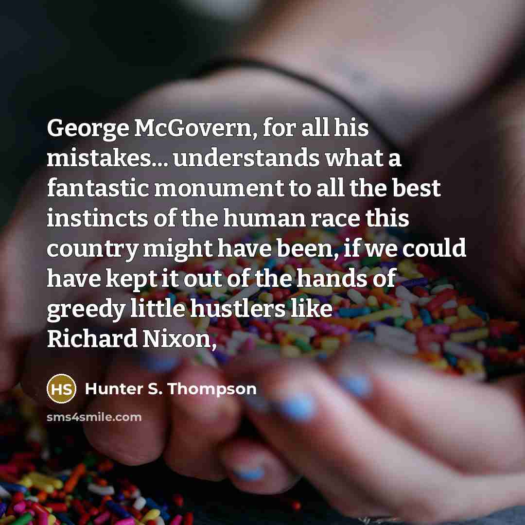 “George McGovern, for all his mistakes... understands what a fantastic…” quote by Hunter S. Thompson