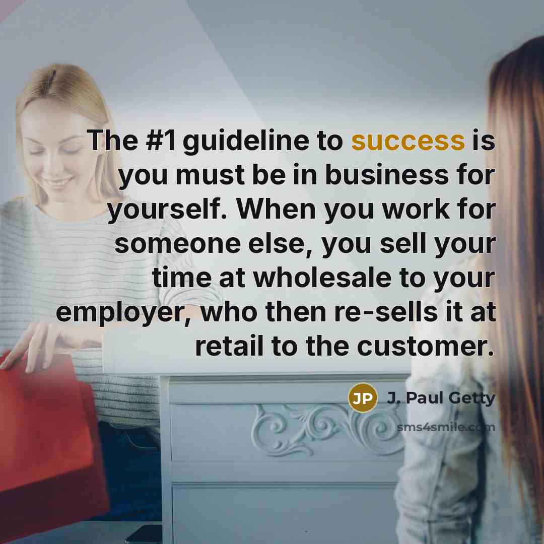 “The #1 guideline to success is you must be in…” quote by J. Paul Getty