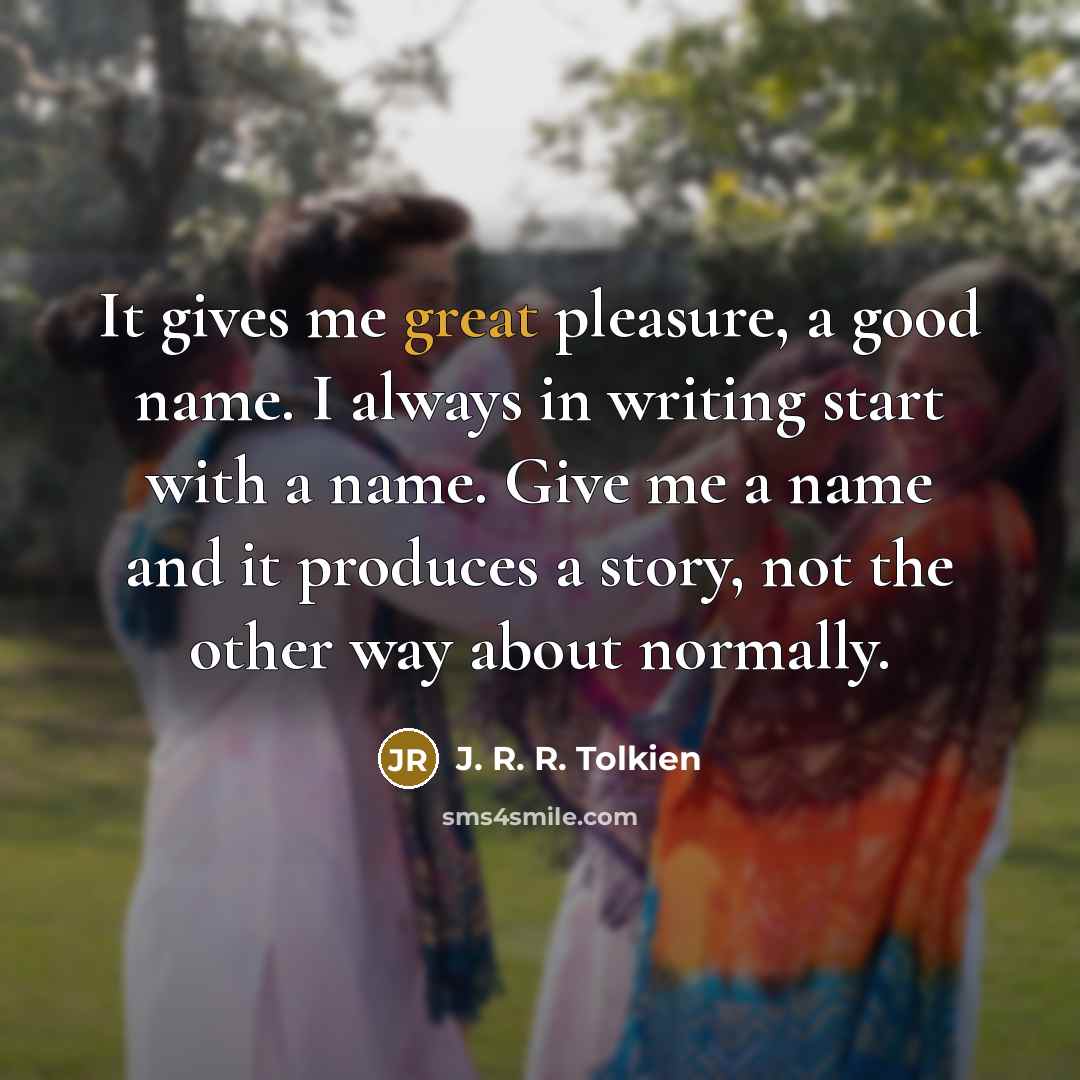 “It gives me great pleasure, a good name. I always…” quote by J. R. R. Tolkien