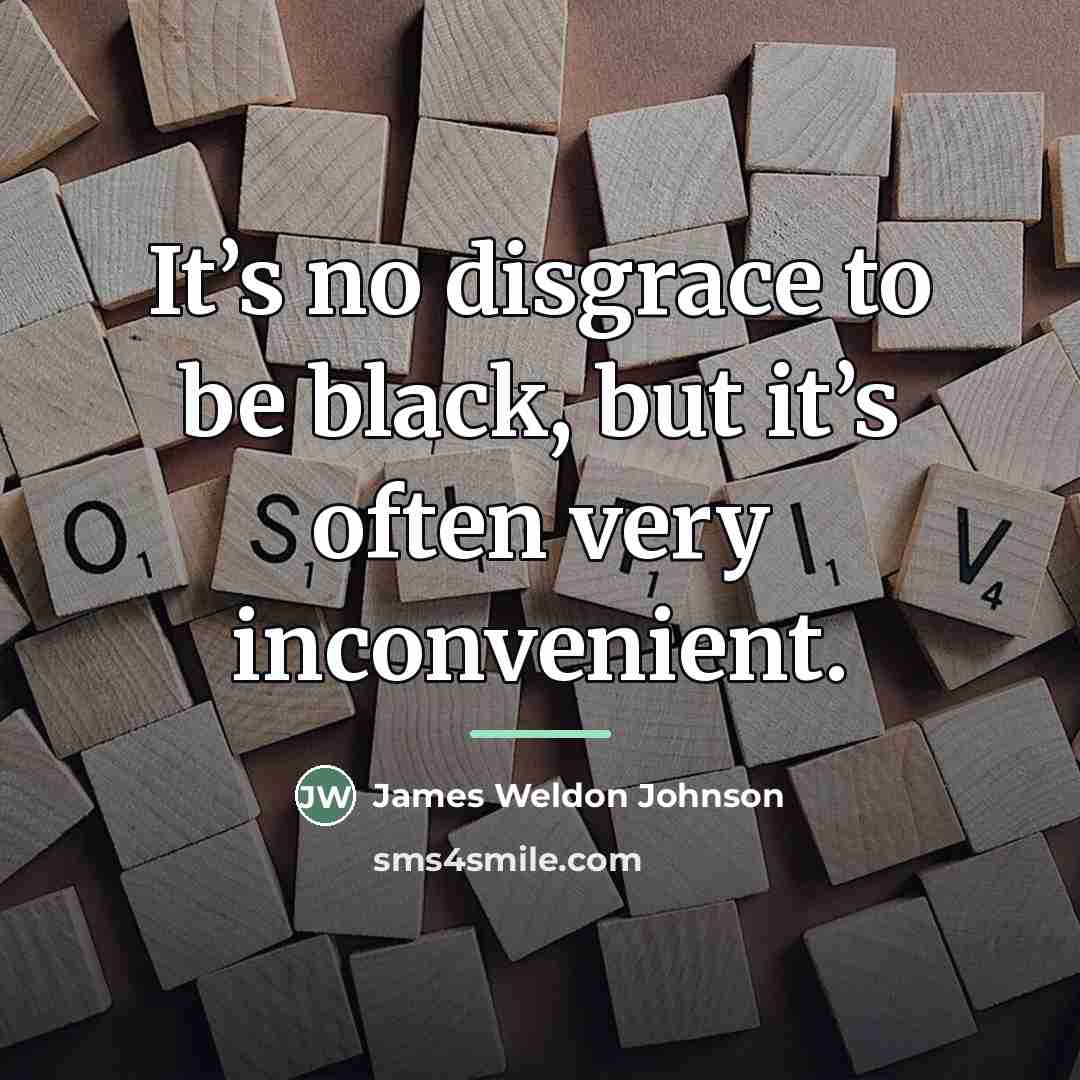 “It’s no disgrace to be black, but it’s often very…” quote by James Weldon Johnson
