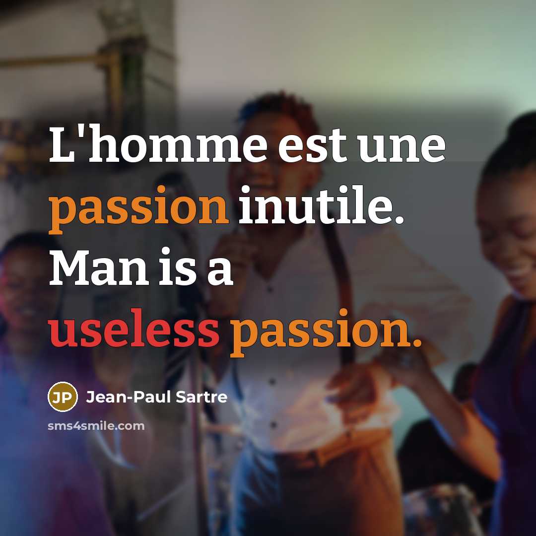 “L'homme est une passion inutile. Man is a useless passion.…” quote by Jean-Paul Sartre