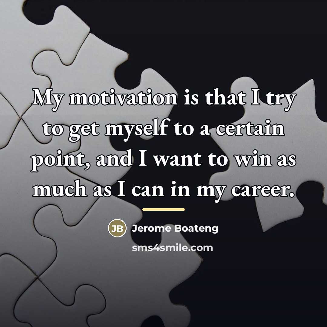 “My motivation is that I try to get myself to…” quote by Jerome Boateng