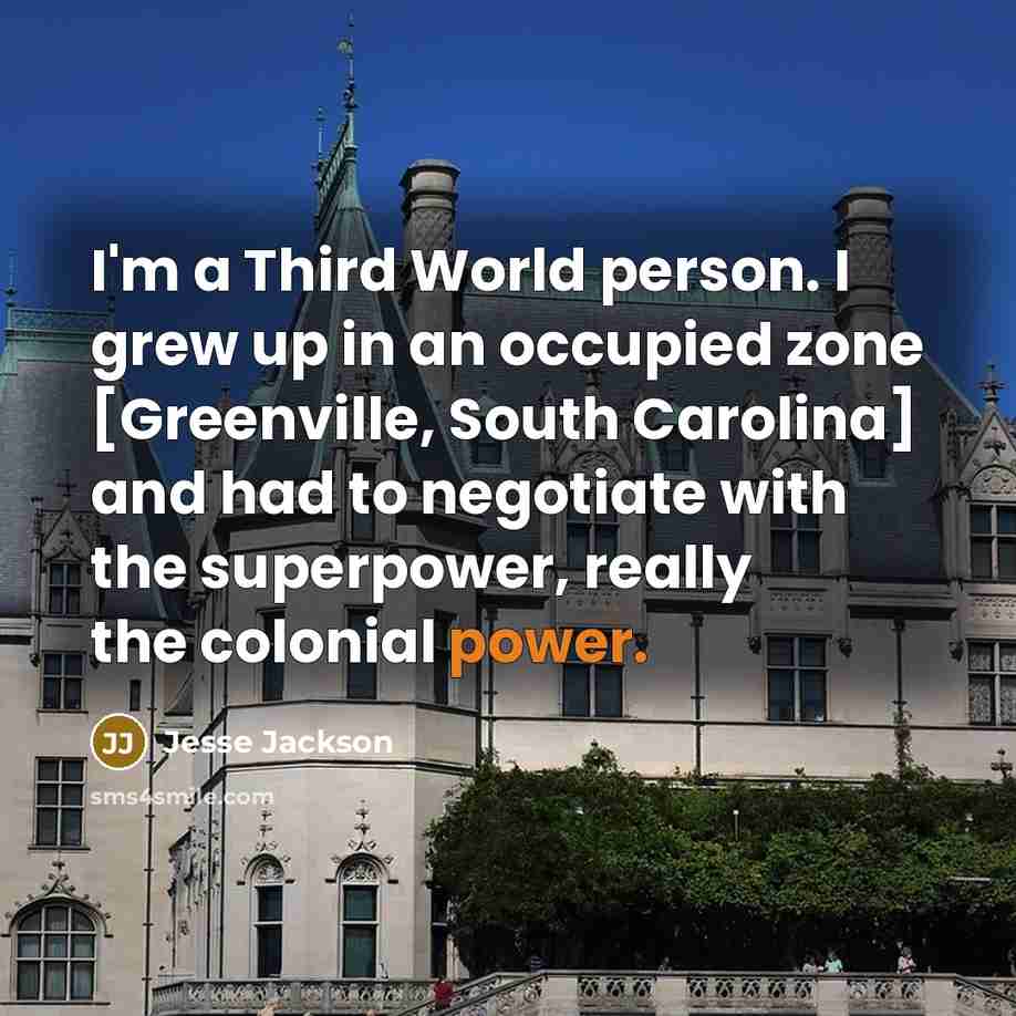 “I'm a Third World person. I grew up in an…” quote by Jesse Jackson
