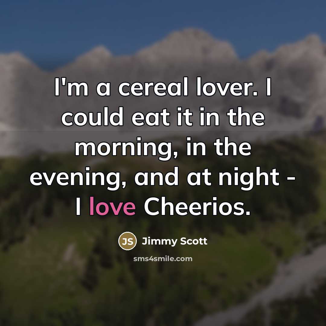 “I'm a cereal lover. I could eat it in the…” quote by Jimmy Scott
