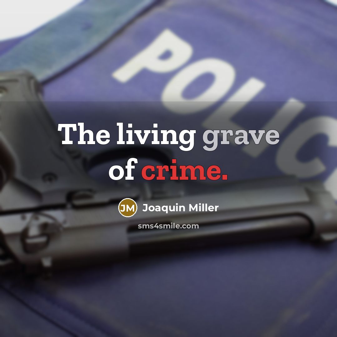 “The living grave of crime.…” quote by Joaquin Miller