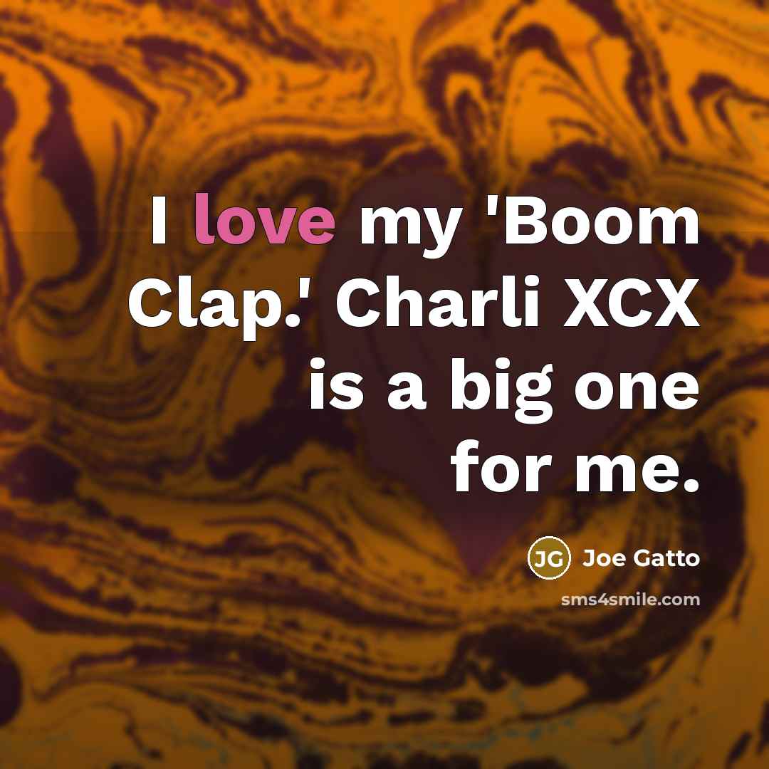 “I love my 'Boom Clap.' Charli XCX is a big…” quote by Joe Gatto