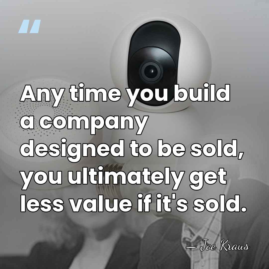 Any time you build a company designed to be sold, you ultimately&hellip; - Joe Kraus