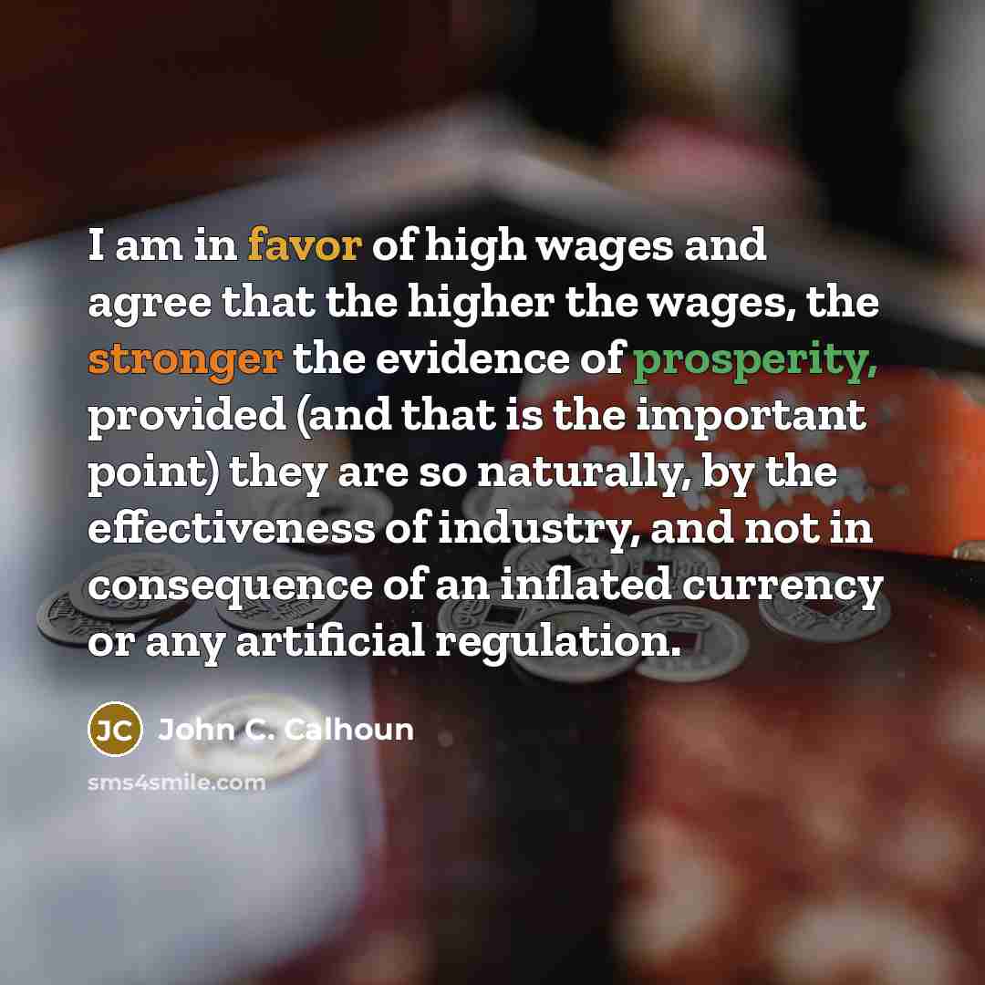 “I am in favor of high wages and agree that…” quote by John C. Calhoun