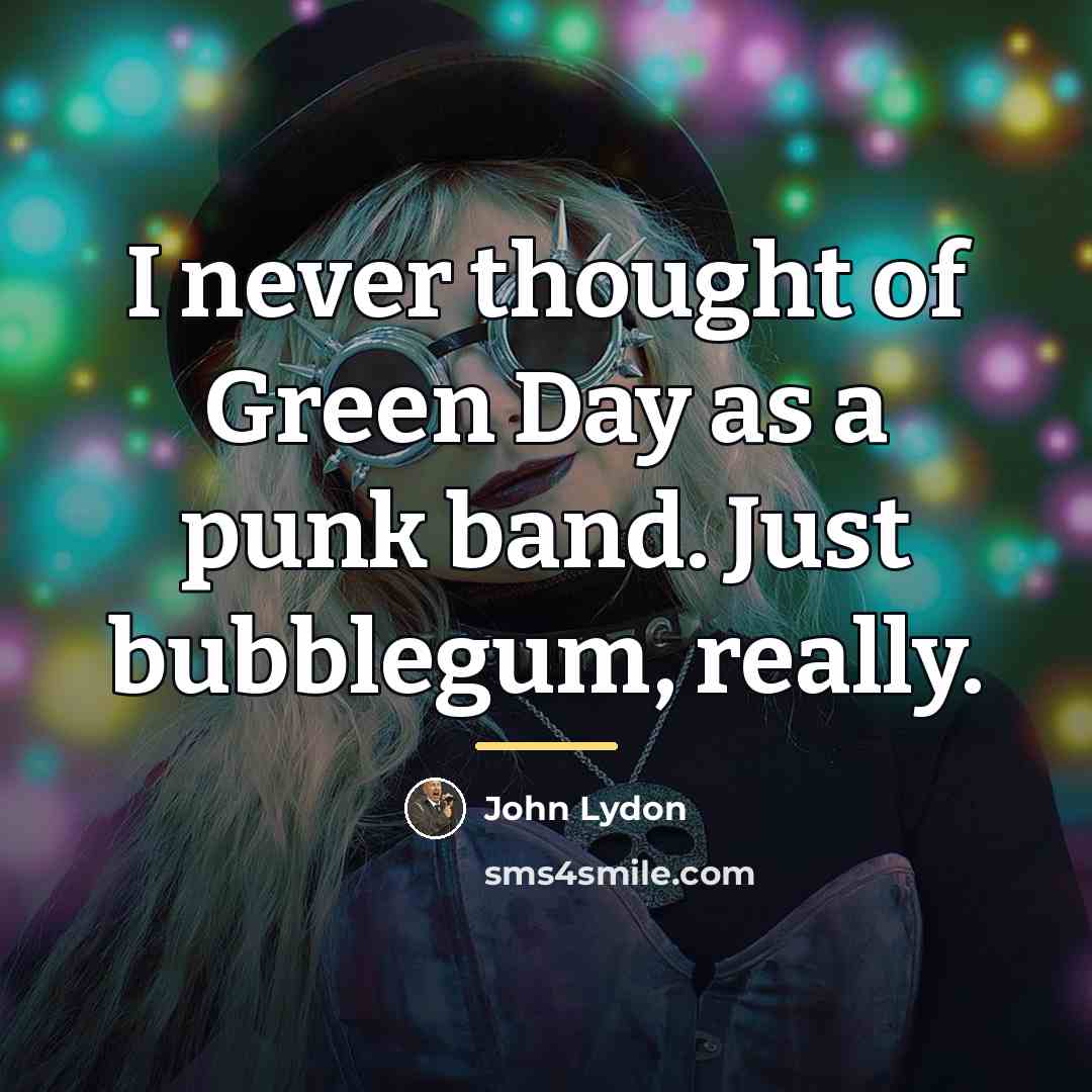 “I never thought of Green Day as a punk band.…” quote by John Lydon
