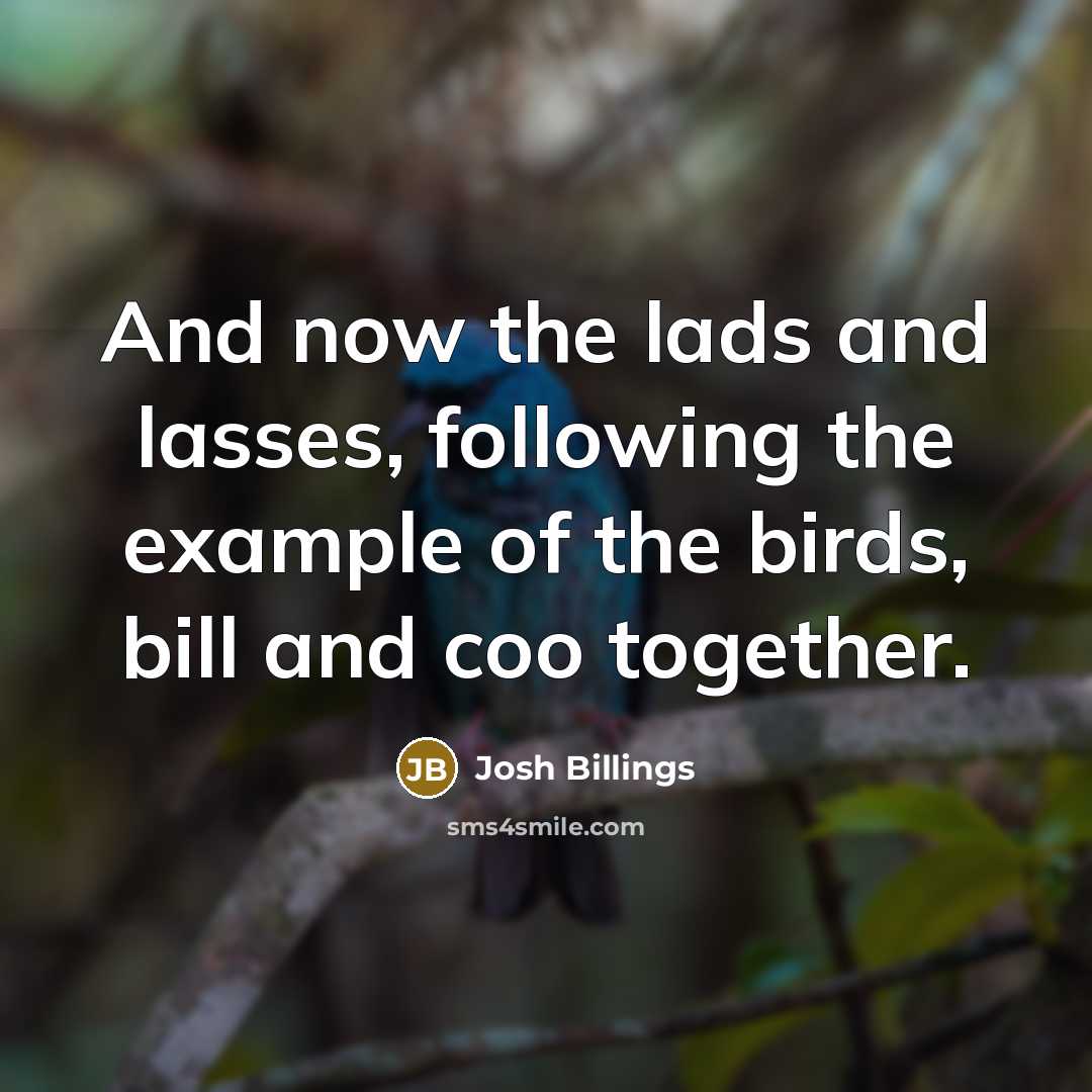 “And now the lads and lasses, following the example of…” quote by Josh Billings