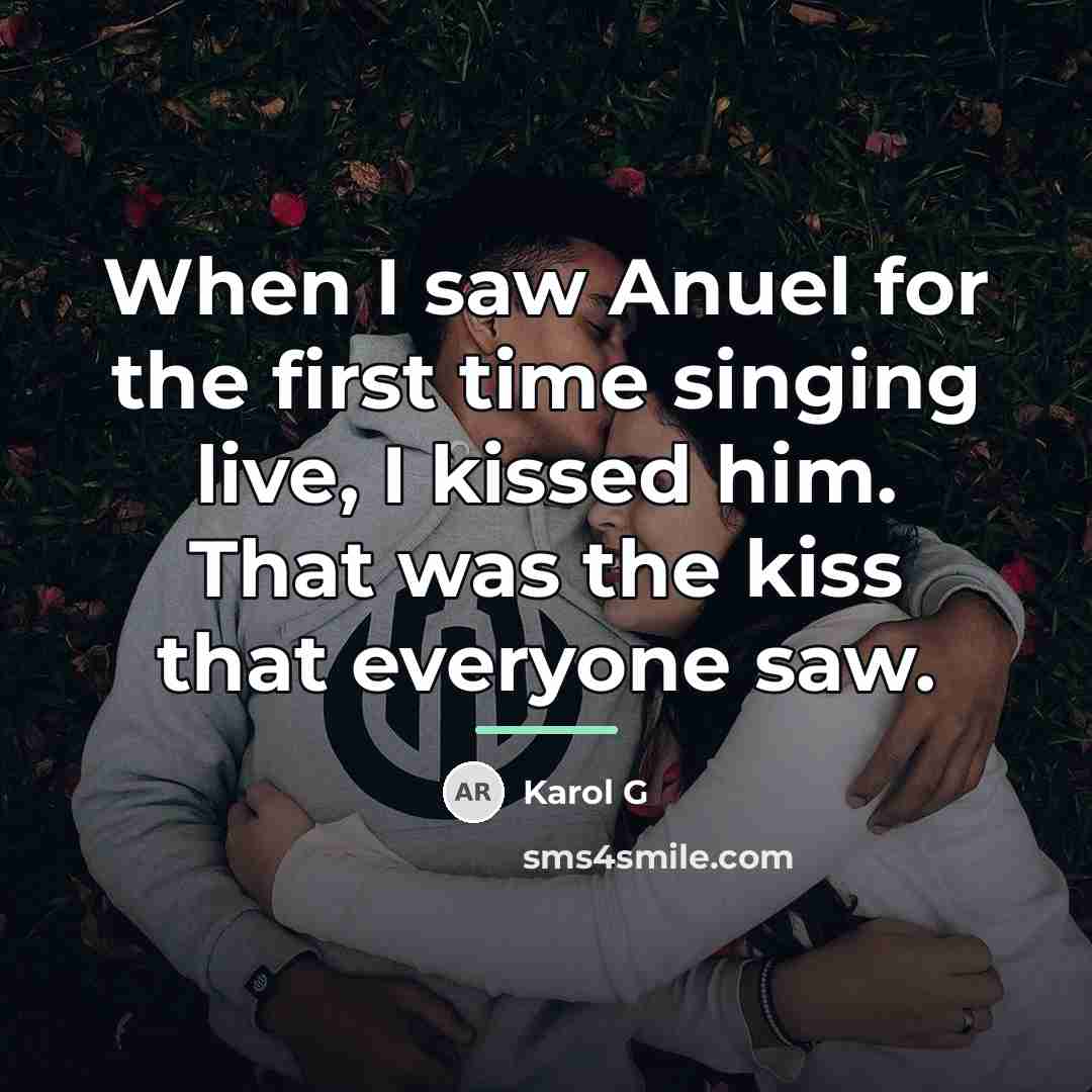 “When I saw Anuel for the first time singing live,…” quote by Karol G