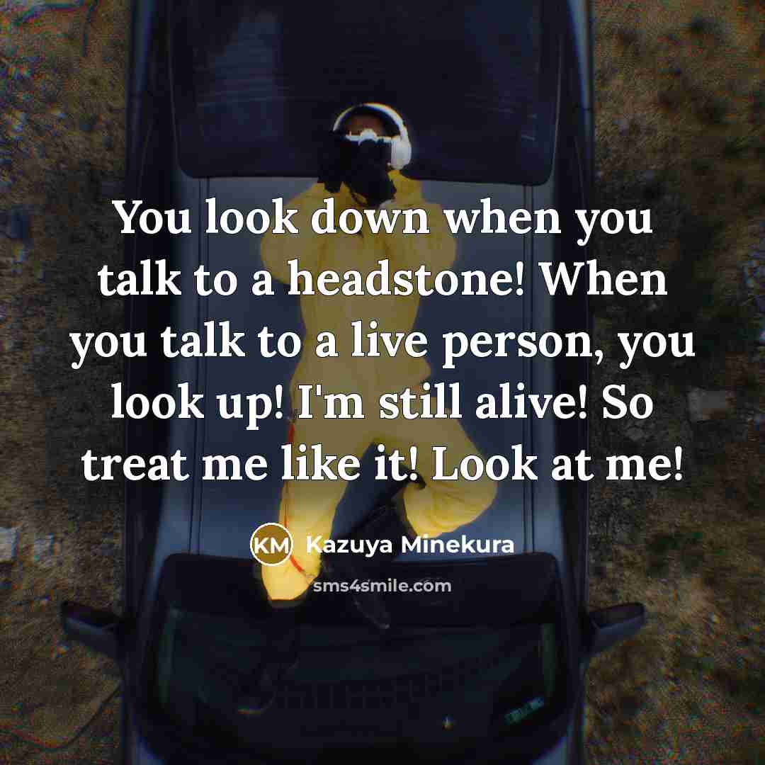 “You look down when you talk to a headstone! When…” quote by Kazuya Minekura