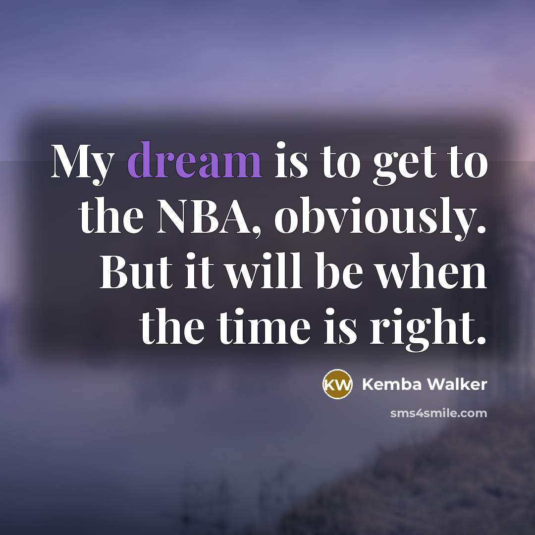 “My dream is to get to the NBA, obviously. But…” quote by Kemba Walker