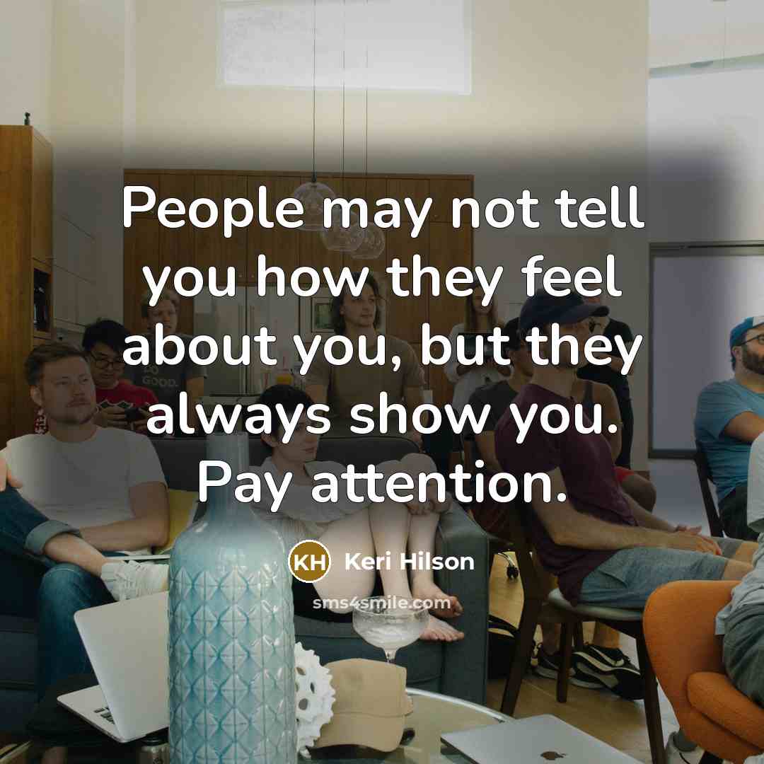 “People may not tell you how they feel about you,…” quote by Keri Hilson