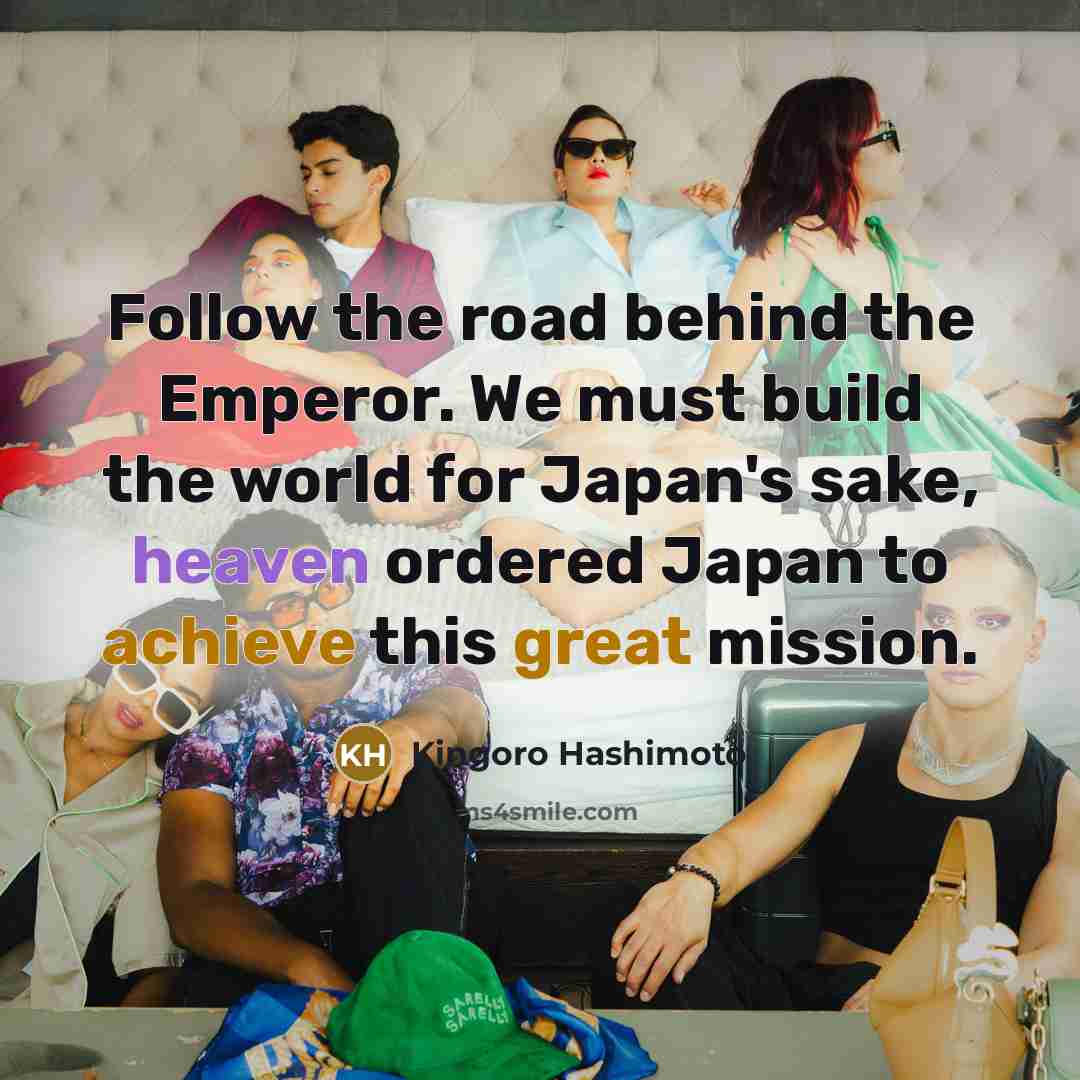 “Follow the road behind the Emperor. We must build the…” quote by Kingoro Hashimoto