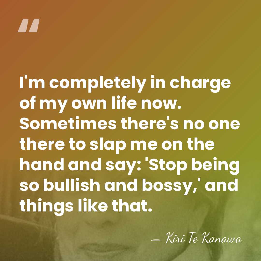 I'm completely in charge of my own life now. Sometimes there's no&hellip; - Kiri Te Kanawa