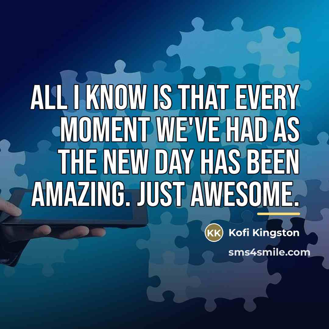 “All I know is that every moment we've had as…” quote by Kofi Kingston