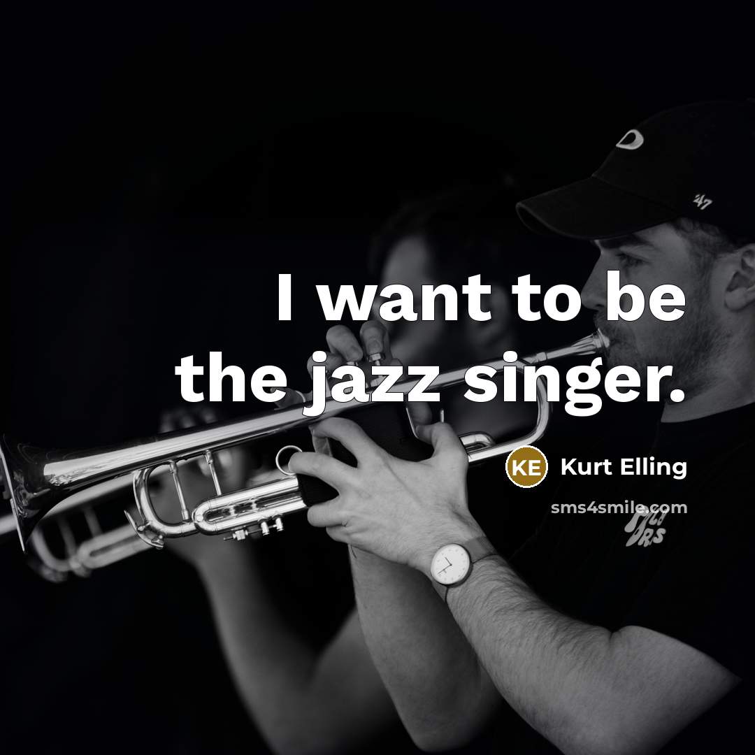 “I want to be the jazz singer.…” quote by Kurt Elling
