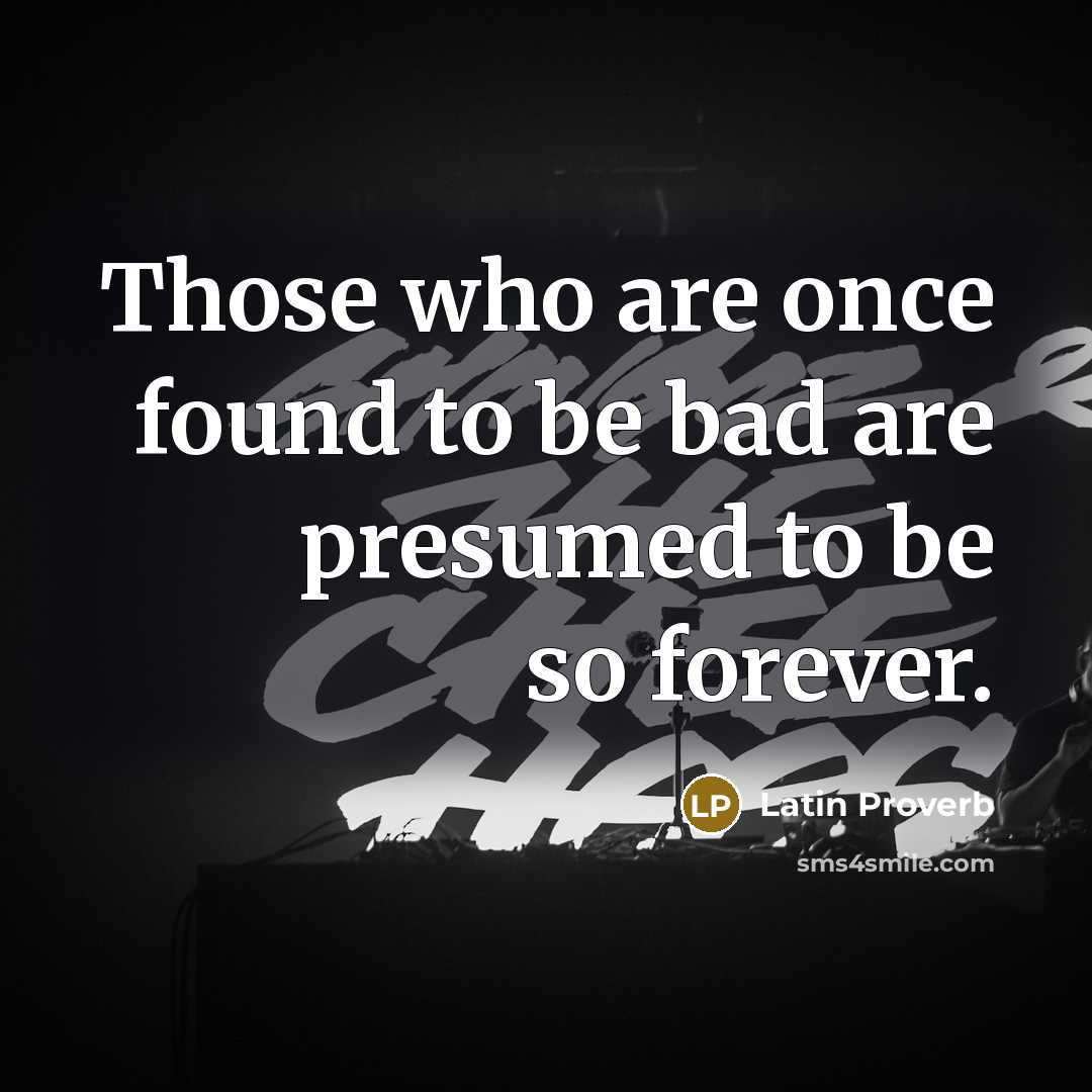 “Those who are once found to be bad are presumed…” quote by Latin Proverb
