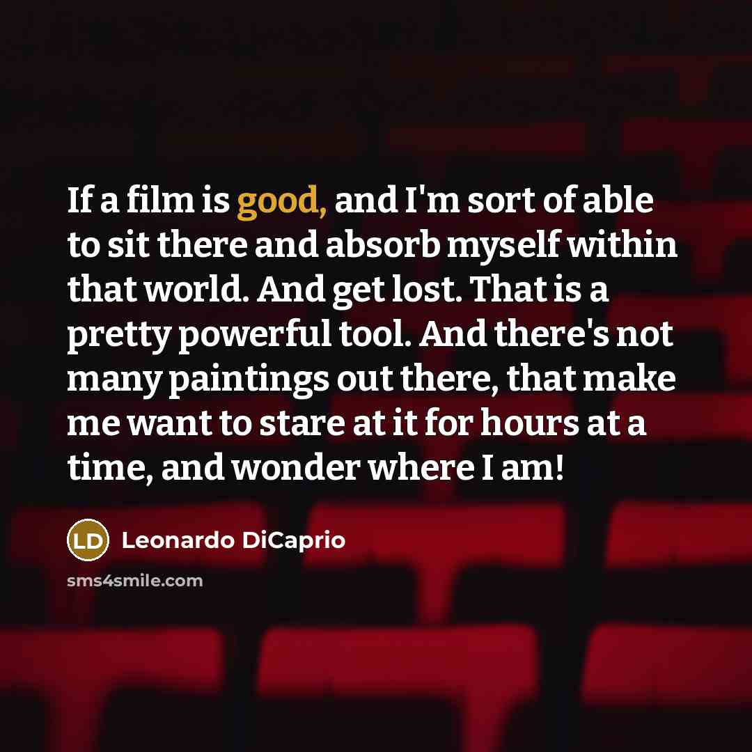 “If a film is good, and I'm sort of able…” quote by Leonardo DiCaprio