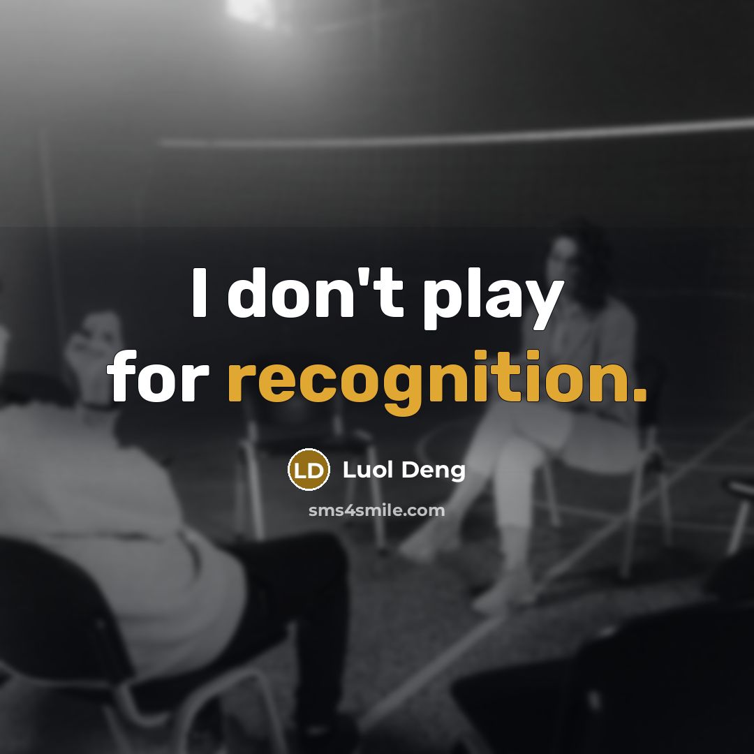 “I don't play for recognition.…” quote by Luol Deng