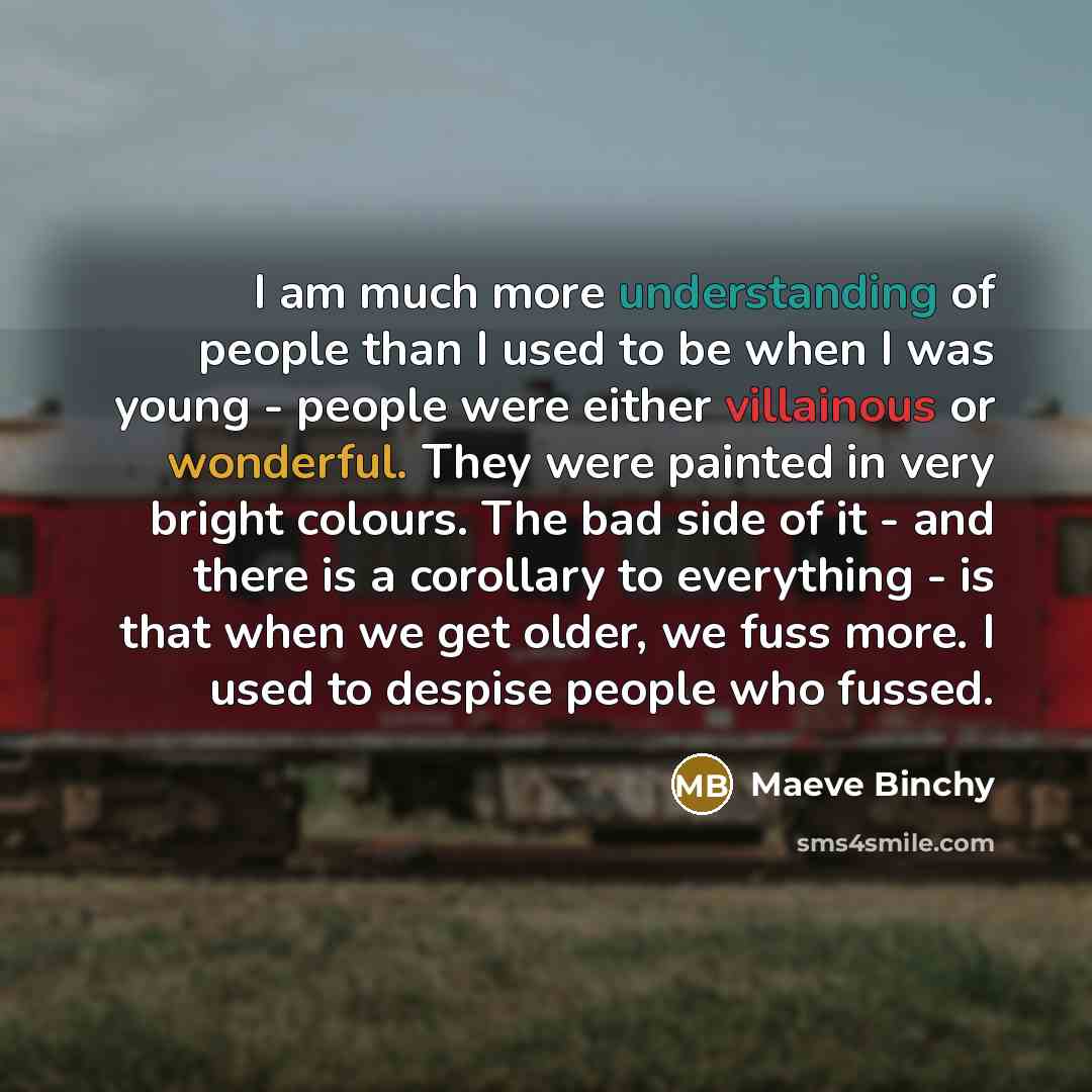 “I am much more understanding of people than I used…” quote by Maeve Binchy
