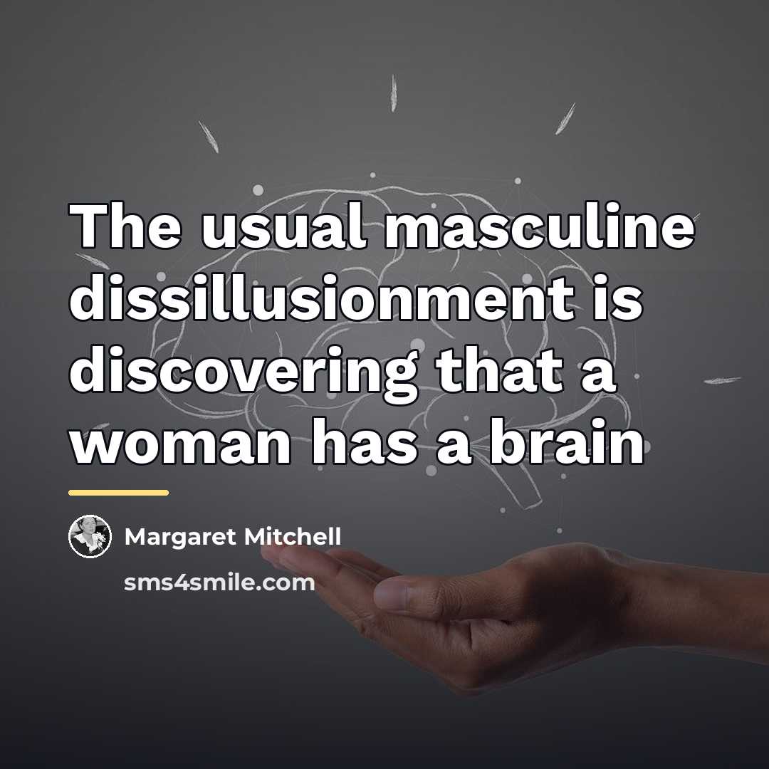 “The usual masculine dissillusionment is discovering that a woman has…” quote by Margaret Mitchell