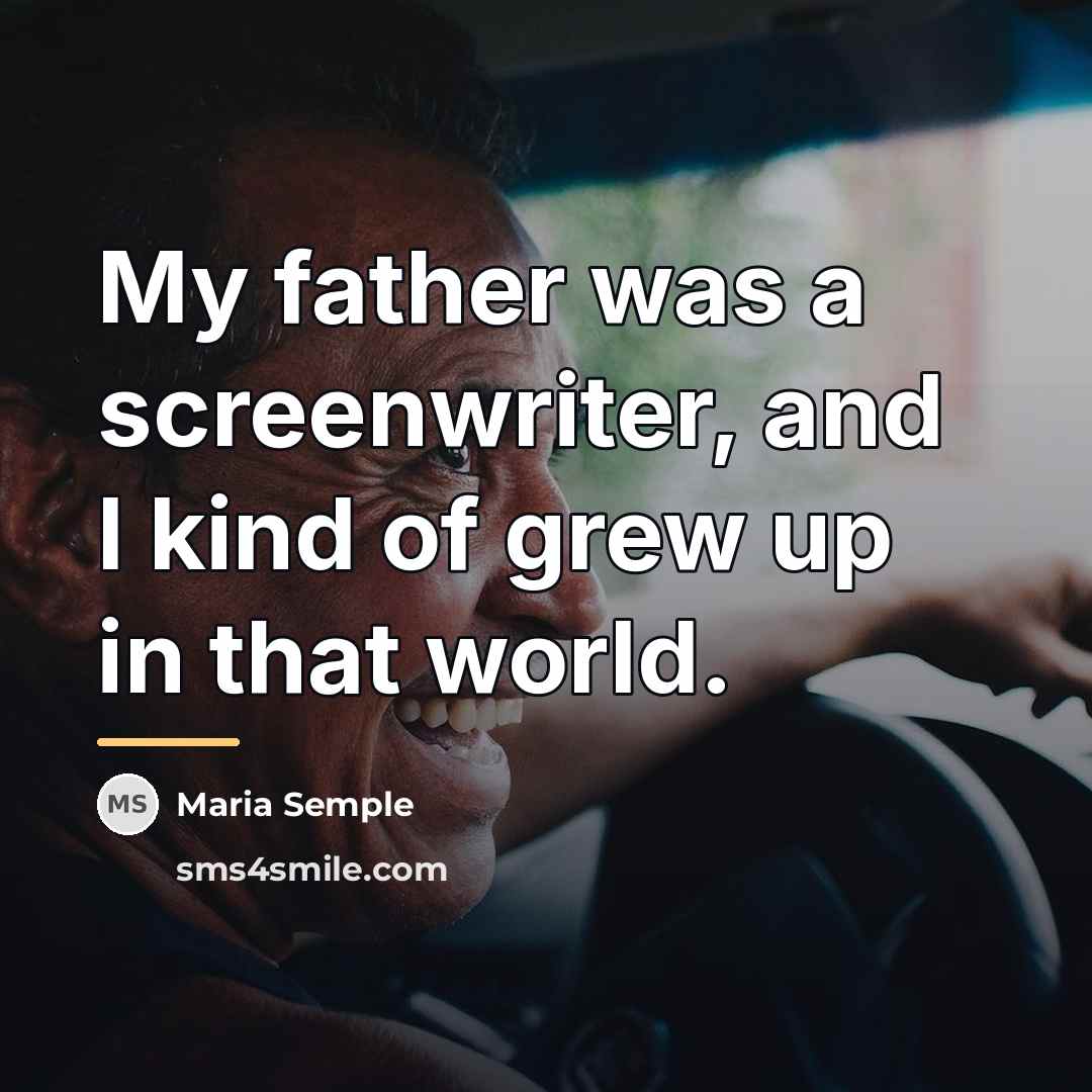 “My father was a screenwriter, and I kind of grew…” quote by Maria Semple
