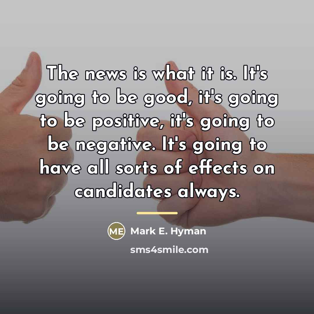 “The news is what it is. It's going to be…” quote by Mark E. Hyman