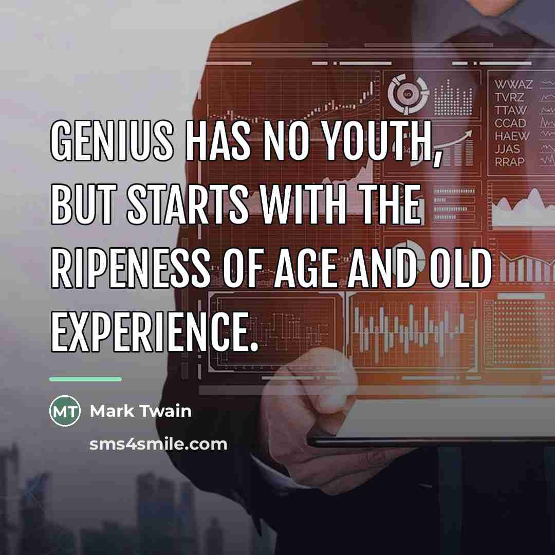 “Genius has no youth, but starts with the ripeness of…” quote by Mark Twain